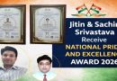 जितिन श्रीवास्तव और सचिन श्रीवास्तव को मिला नेशनल प्राइड एंड एक्सीलेंस अवार्ड 2026